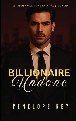 Billionaire Undone - Penelope Rey - cover