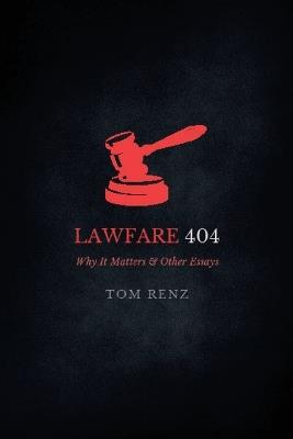 Lawfare: Why It Matters & Other Essays - Tom Renz - cover