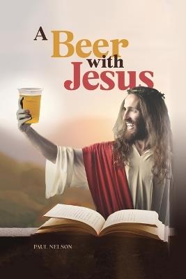 A Beer with Jesus - Paul Nelson - cover