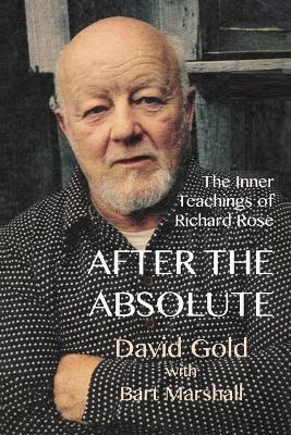 After the Absolute: The Inner Teachings of Richard Rose - David Gold,Bart Marshall - cover