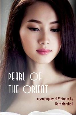Pearl of the Orient: A Screenplay of Vietnam - Bart Marshall - cover