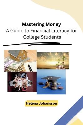 Mastering Money: A Guide to Financial Literacy for College Students - Helena Johansson - cover