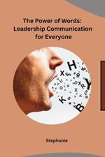 The Power of Words: Leadership Communication for Everyone