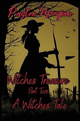 Witches Treasure Part Two: A Witches Tale - Payton Morgan - cover