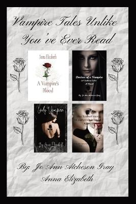 Vampire Tales Unlike You've Ever Read - Jo Ann Atcheson Gray,Anna Elizabeth - cover