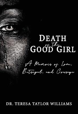 Death of the Good Girl: A Memoir of Love, Betrayal, and Courage - Teresa Taylor-Williams - cover