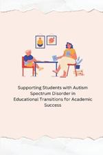 ? Supporting Students with Autism Spectrum Disorder in Educational Transitions for Academic Success