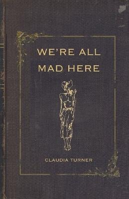 We're All Mad Here - Claudia Turner - cover