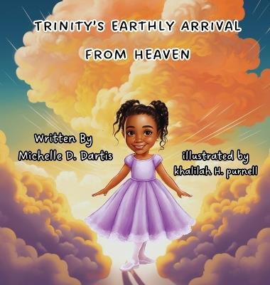 Trinity's Earthly Arrival from Heaven - Michelle D Dartis - cover
