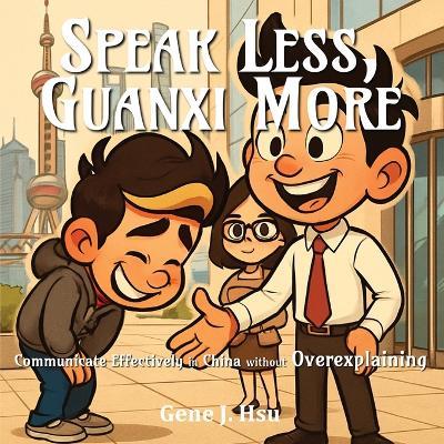 Speak Less, Guanxi More - Gene J Hsu - cover