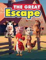 The Great Escape: A Story About A Group of Animals Who Escape From The Farm to Avoid Being Sold to The Market