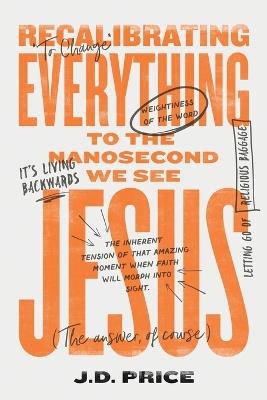 Recalibrating Everything To the Nanosecond We See JESUS - Joel David Price Price - cover