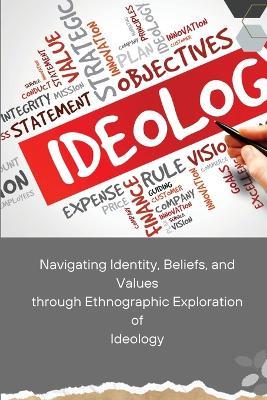 Navigating Identity, Beliefs, and Values through Ethnographic Exploration of Ideology - Serrena Amanda - cover