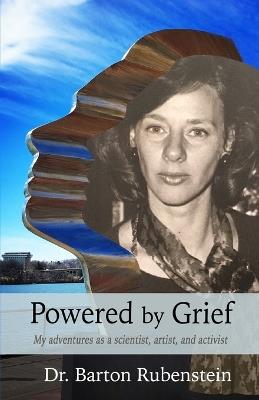 Powered by Grief: My adventures as a scientist, artist, and activist - Barton Rubenstein - cover