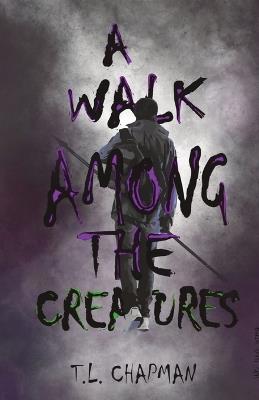 A Walk Among The Creatures - T L Chapman - cover