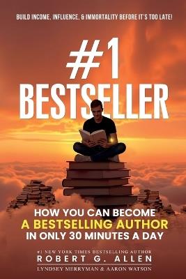 #1 Bestseller: How You Can Become A Bestselling Author In Only 30 Minutes A Day - Robert G Allen,Lindsey Merryman,Aaron Watson - cover