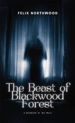 The Beast of Blackwood Forest: A Horror in the Wild