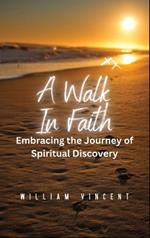 A Walk in Faith: Embracing the Journey of Spiritual Discovery