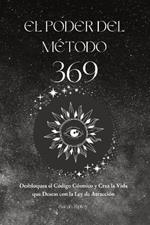 El Poder del Método 369: Desbloquea el Código Cósmico y Crea la Vida que Deseas con la Ley de Atracción