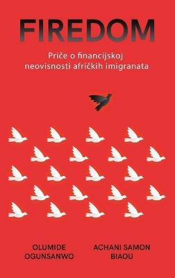 Firedom: Price o financijskoj neovisnosti africkih imigranata - Olumide Ogunsanwo,Achani Samon Biaou - cover