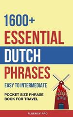 1600+ Essential Dutch Phrases: Easy to Intermediate - Pocket Size Phrase Book for Travel