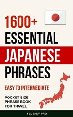 1600+ Essential Japanese Phrases: Easy to Intermediate Pocket Size Phrase Book for Travel