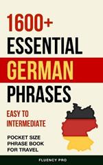 1600+ Essential German Phrases: Easy to Intermediate Pocket Size Phrase Book for Travel