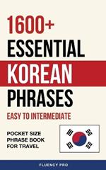 1600+ Essential Korean Phrases: Easy to Intermediate - Pocket Size Phrase Book for Travel