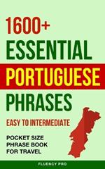 1600+ Essential Portuguese Phrases: Easy to Intermediate - Pocket Size Phrase Book for Travel
