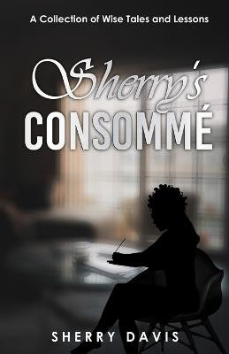 Sherry's Consomme: A Collection of Wise Tales and Lessons - Sherry Davis - cover