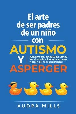 El Arte de Ser de Padres un nino con autismo y aspergers - Audra Mills - cover