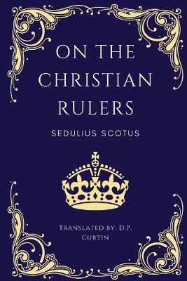 On the Christian Rulers - Sedulius Scotus - cover