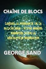 Chaîne de blocs: Libérer la puissance de la blockchain: Votre manuel essentiel pour la révolution numérique