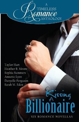 Kissing a Billionaire - Heather B Moore,Sarah M Eden,Taylor Hart - cover