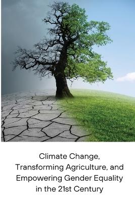 Climate Change, Transforming Agriculture, and Empowering Gender Equality in the 21st Century - Trina Wilburn - cover