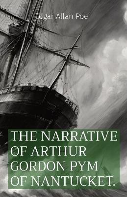 The Narrative of Arthur Gordon Pym of Nantucket. - Edgar Allan Poe - cover