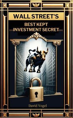 Wall Street's Best Kept Investment Secret - David Vogel - cover