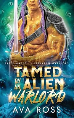Tamed by an Alien Warlord: A Sci-fi Alien Romance - Ava Ross - cover