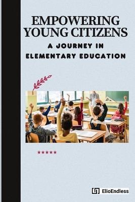 Empowering Young Citizens: A Journey in Elementary Education - Mildred Claire Alger - cover