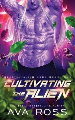 Cultivating the Alien: A Sci-fi Alien Romance - Ava Ross - cover