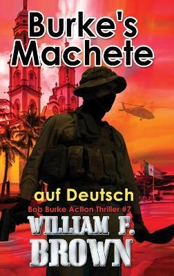 Burkes Machete, auf Deutsch: Bob Burke Suspense Thriller #7 - William F Brown - cover