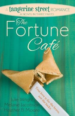 The Fortune Cafe - Heather B Moore,Julie Wright,Melanie Jacobson - cover