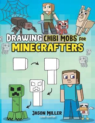 Drawing Chibi Mobs for Minecrafters: A Step-by-Step Guide - Jason Miller,Cube Hunter - cover
