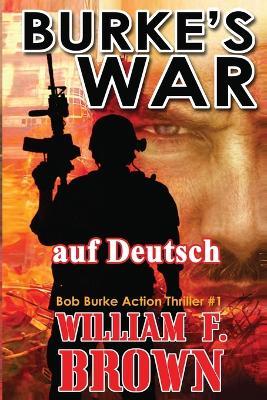 Burkes War, auf Deutsch: Bob Burke Action Thriller #1 - William F Brown - cover