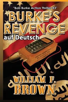 Burkes Revenge, auf Deutsch: Bob Burke Action Thriller #3 - William F Brown - cover