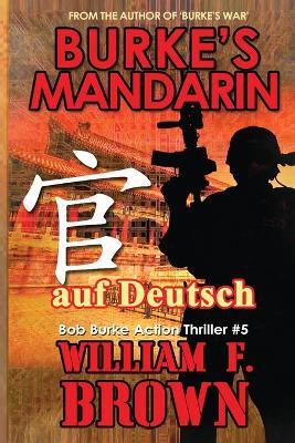 Burkes Mandarin, auf Deutsch: Bob Burke Suspense Thriller #5 - William F Brown - cover
