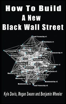 How To Build A New Black Wall Street - Kyle Davis,Megan Swann,Benjamin Wheeler - cover