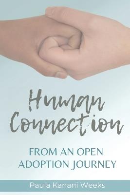 Human Connection; From an Open Adoption Journey - Paula Weeks - cover