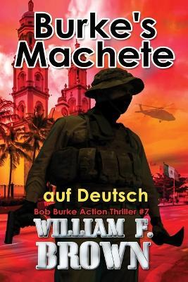 Burkes Machete, auf Deutsch: Bob Burke Suspense Thriller #7 - William F Brown - cover