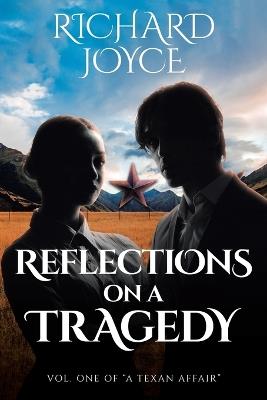 Reflections On A Tragedy: Volume 1 of A Texan Affair - Richard Joyce - cover